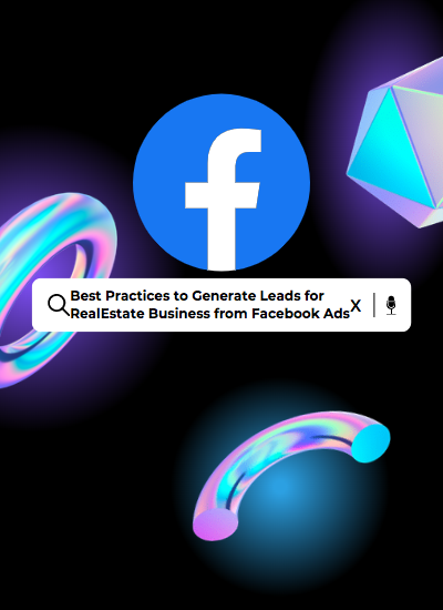 Best Practices to Generate Leads for Real Estate Business from Facebook Ads