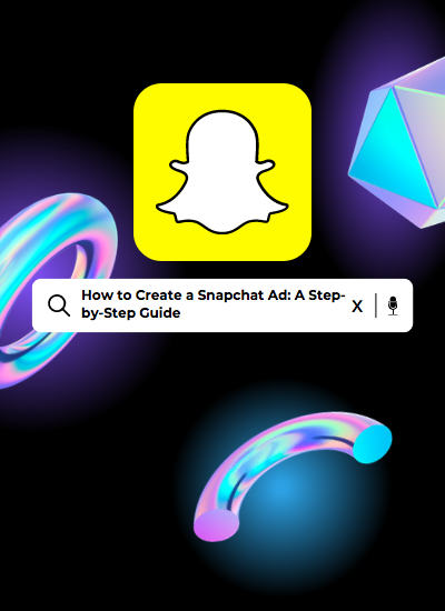 How to Create a Snapchat Ad- A Step-by-Step Guide