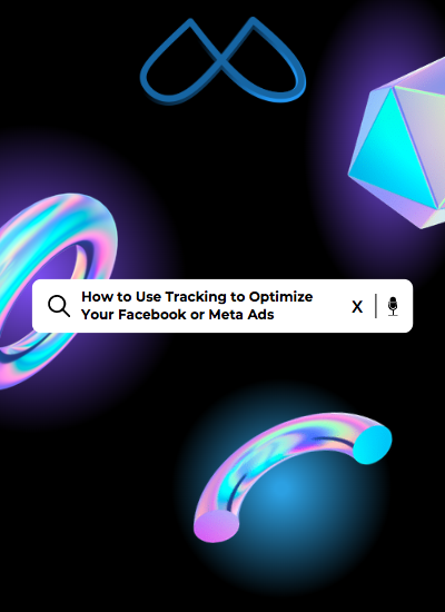 How to Use Tracking to Optimize Your Facebook or Meta Ads