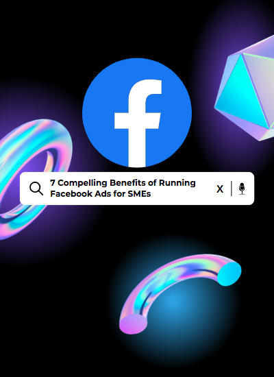 7 Compelling Benefits of Running Facebook Ads for SMEs