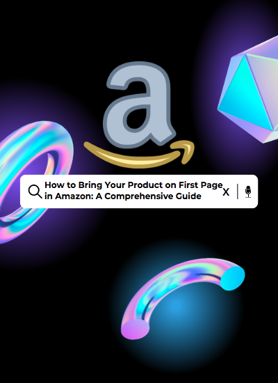 How to Bring Your Product on First Page in Amazon - A Comprehensive Guide